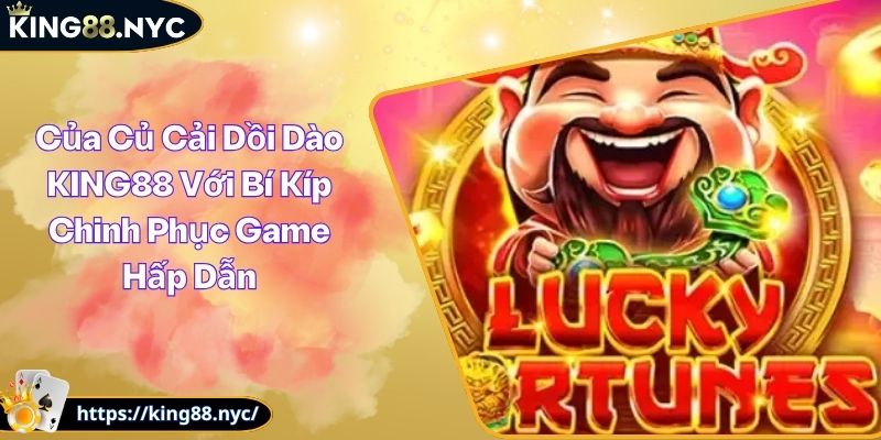 Của Củ Cải Dồi Dào KING88 Với Bí Kíp Chinh Phục Game Hấp Dẫn